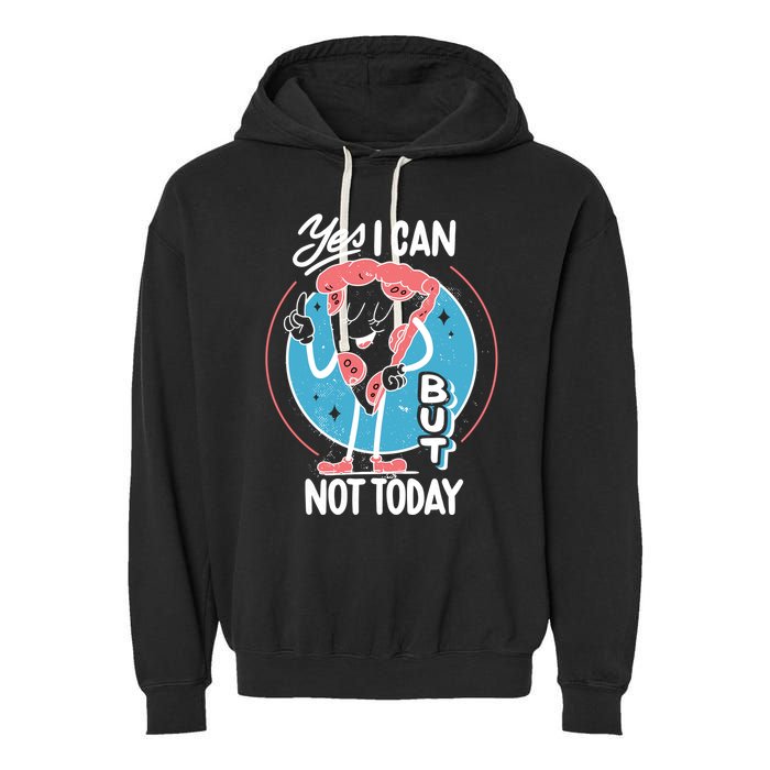 Yes I Can But Not Today Pizza Garment-Dyed Fleece Hoodie