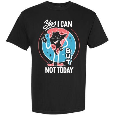 Yes I Can But Not Today Pizza Garment-Dyed Heavyweight T-Shirt