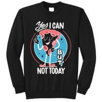 Yes I Can But Not Today Pizza Sweatshirt