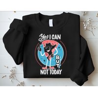 Yes I Can But Not Today Pizza Sweatshirt