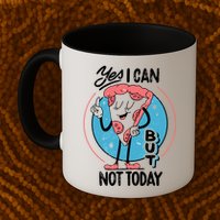 Yes I Can But Not Today Pizza Mug