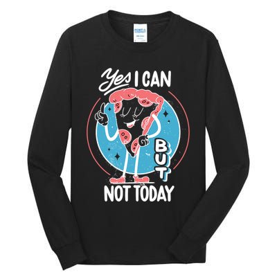 Yes I Can But Not Today Pizza Tall Long Sleeve T-Shirt