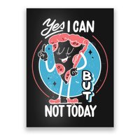 Yes I Can But Not Today Pizza Poster
