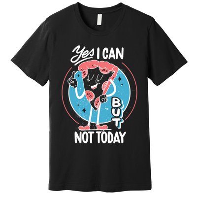 Yes I Can But Not Today Pizza Premium T-Shirt