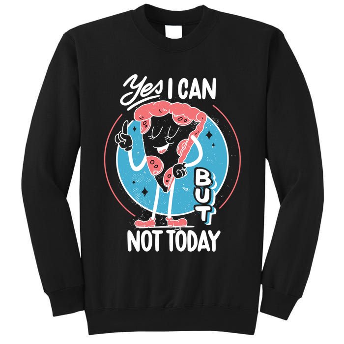 Yes I Can But Not Today Pizza Tall Sweatshirt