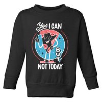 Yes I Can But Not Today Pizza Toddler Sweatshirt