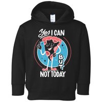 Yes I Can But Not Today Pizza Toddler Hoodie