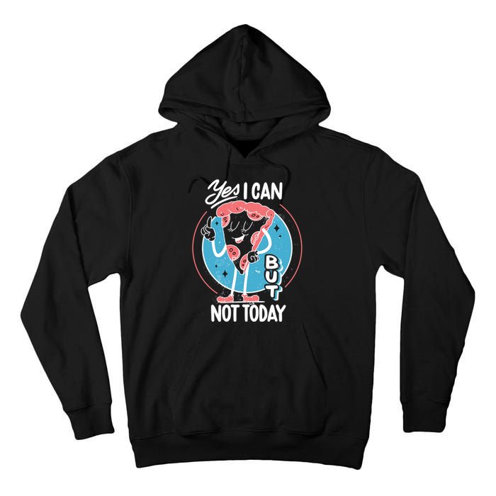 Yes I Can But Not Today Pizza Tall Hoodie