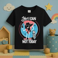 Yes I Can But Not Today Pizza Toddler T-Shirt