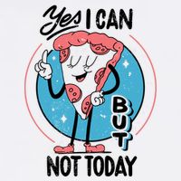 Yes I Can But Not Today Pizza Garment-Dyed Sweatshirt