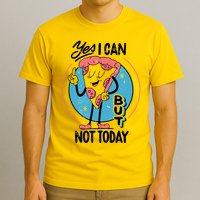 Yes I Can But Not Today Pizza T-Shirt