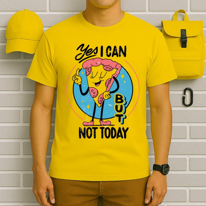 Yes I Can But Not Today Pizza T-Shirt
