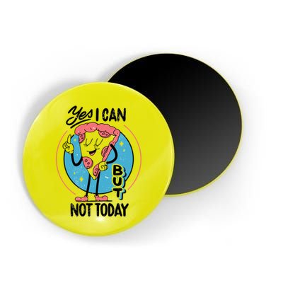 Yes I Can But Not Today Pizza Magnet