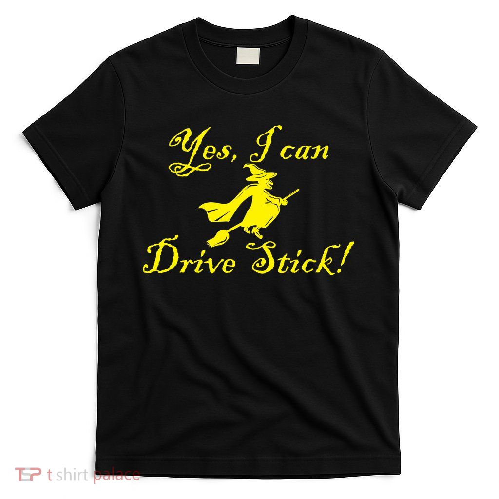 Yes I Can Drive Stick Funny Witch T-Shirt