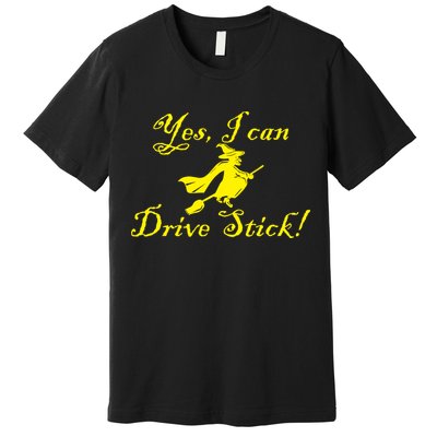 Yes I Can Drive Stick Funny Witch Premium T-Shirt