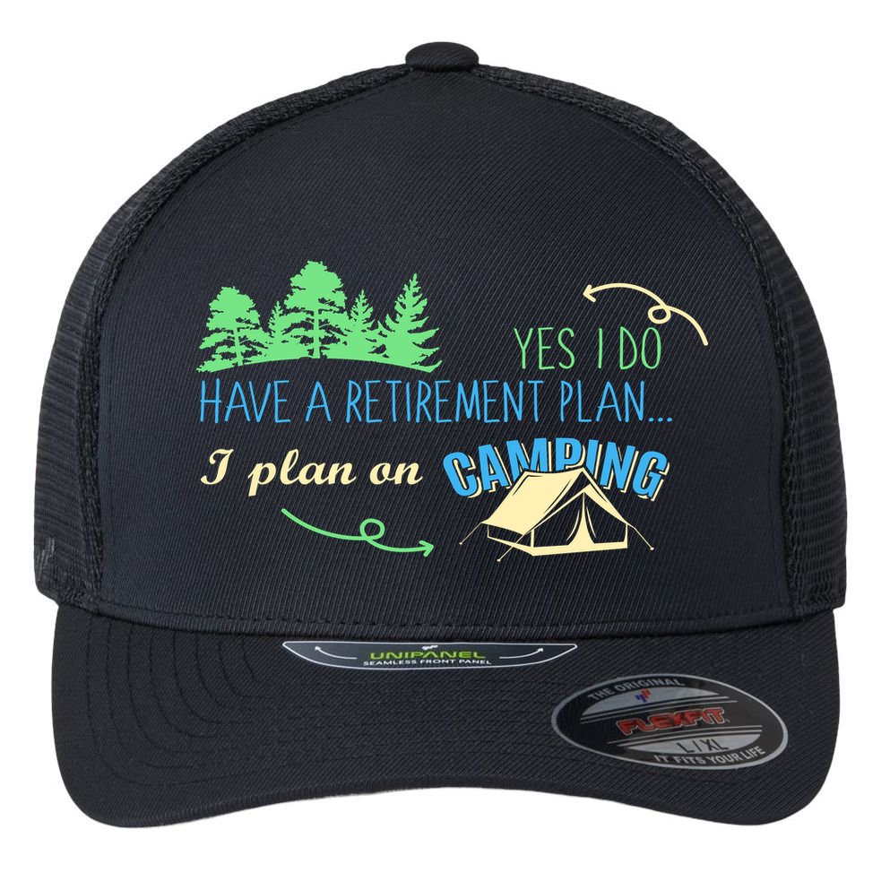 Yes I Do Have A Retirement Plan I Plan On Camping Flexfit Unipanel Trucker Cap