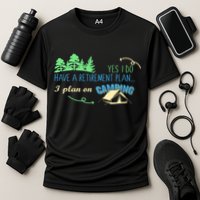 Yes I Do Have A Retirement Plan I Plan On Camping Cooling Performance Crew T-Shirt