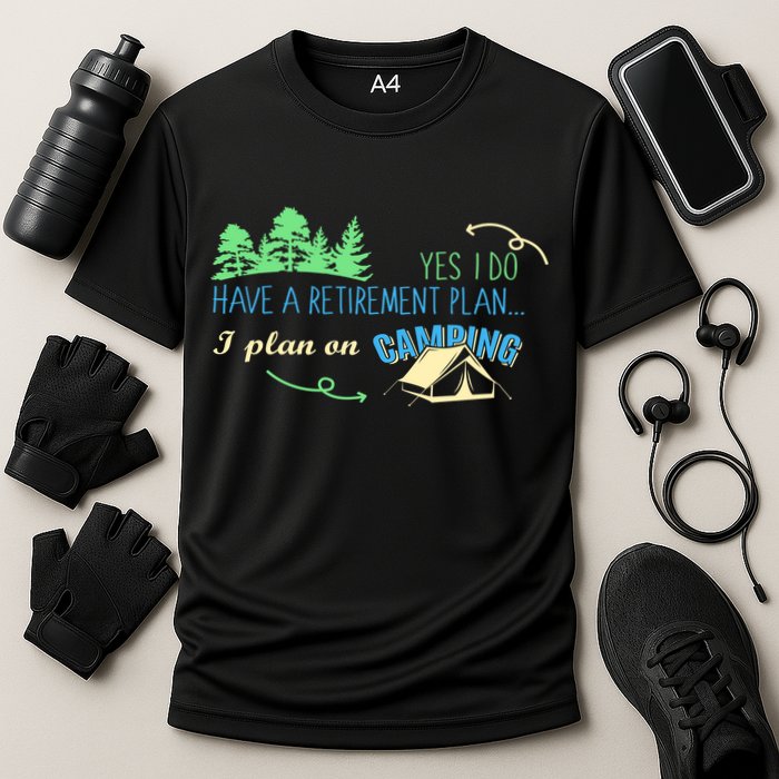 Yes I Do Have A Retirement Plan I Plan On Camping Cooling Performance Crew T-Shirt