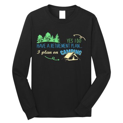 Yes I Do Have A Retirement Plan I Plan On Camping Long Sleeve Shirt