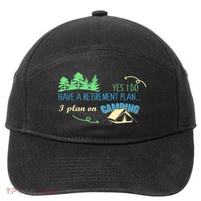 Yes I Do Have A Retirement Plan I Plan On Camping 7-Panel Snapback Hat