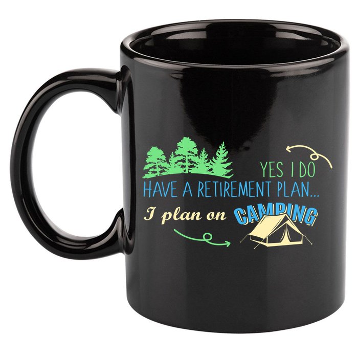 Yes I Do Have A Retirement Plan I Plan On Camping 11oz C Handle Ceramic Mug
