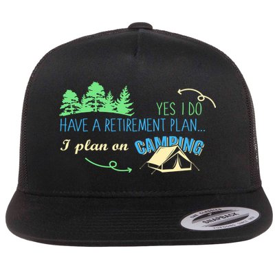 Yes I Do Have A Retirement Plan I Plan On Camping Flat Bill Trucker Hat