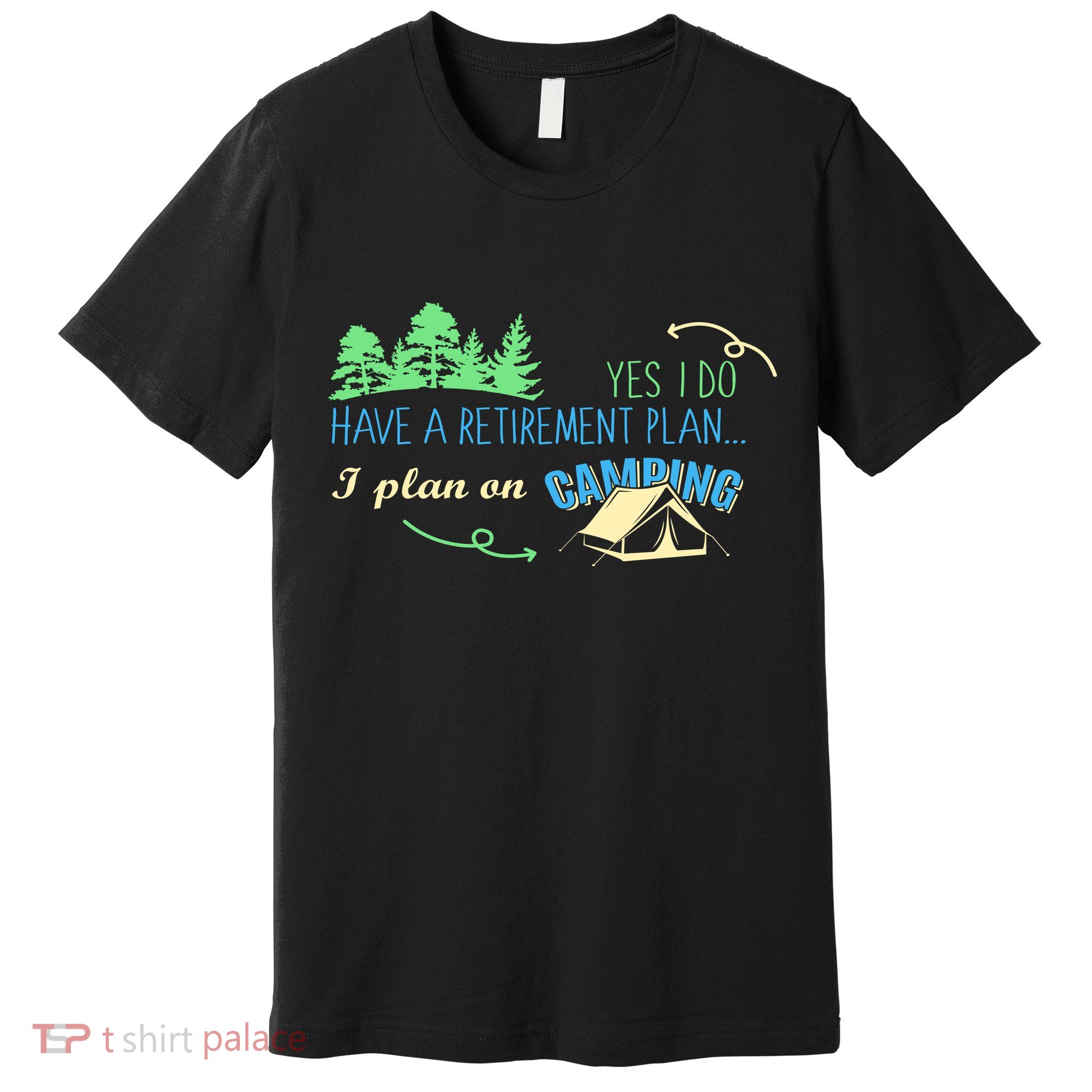 Yes I Do Have A Retirement Plan I Plan On Camping Premium T-Shirt