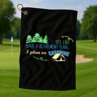 Yes I Do Have A Retirement Plan I Plan On Camping Golf Towel
