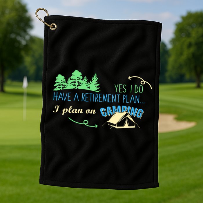 Yes I Do Have A Retirement Plan I Plan On Camping Golf Towel
