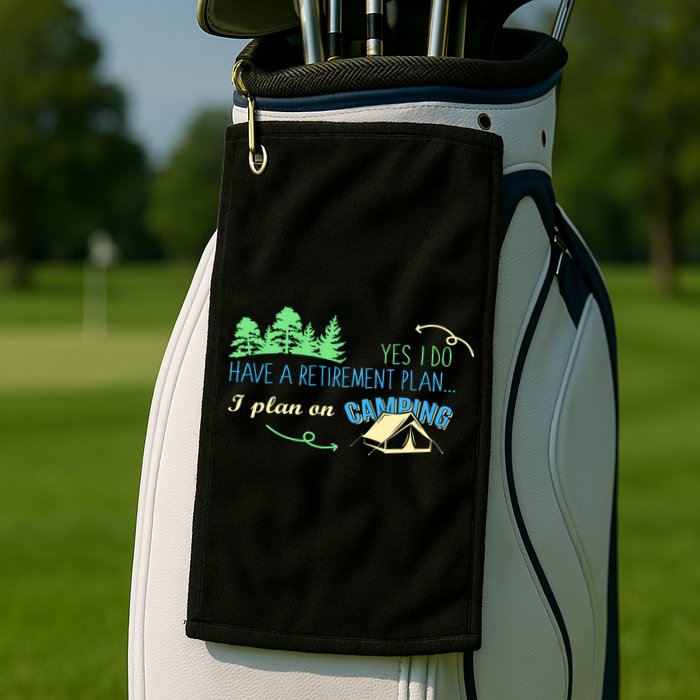 Yes I Do Have A Retirement Plan I Plan On Camping Golf Towel