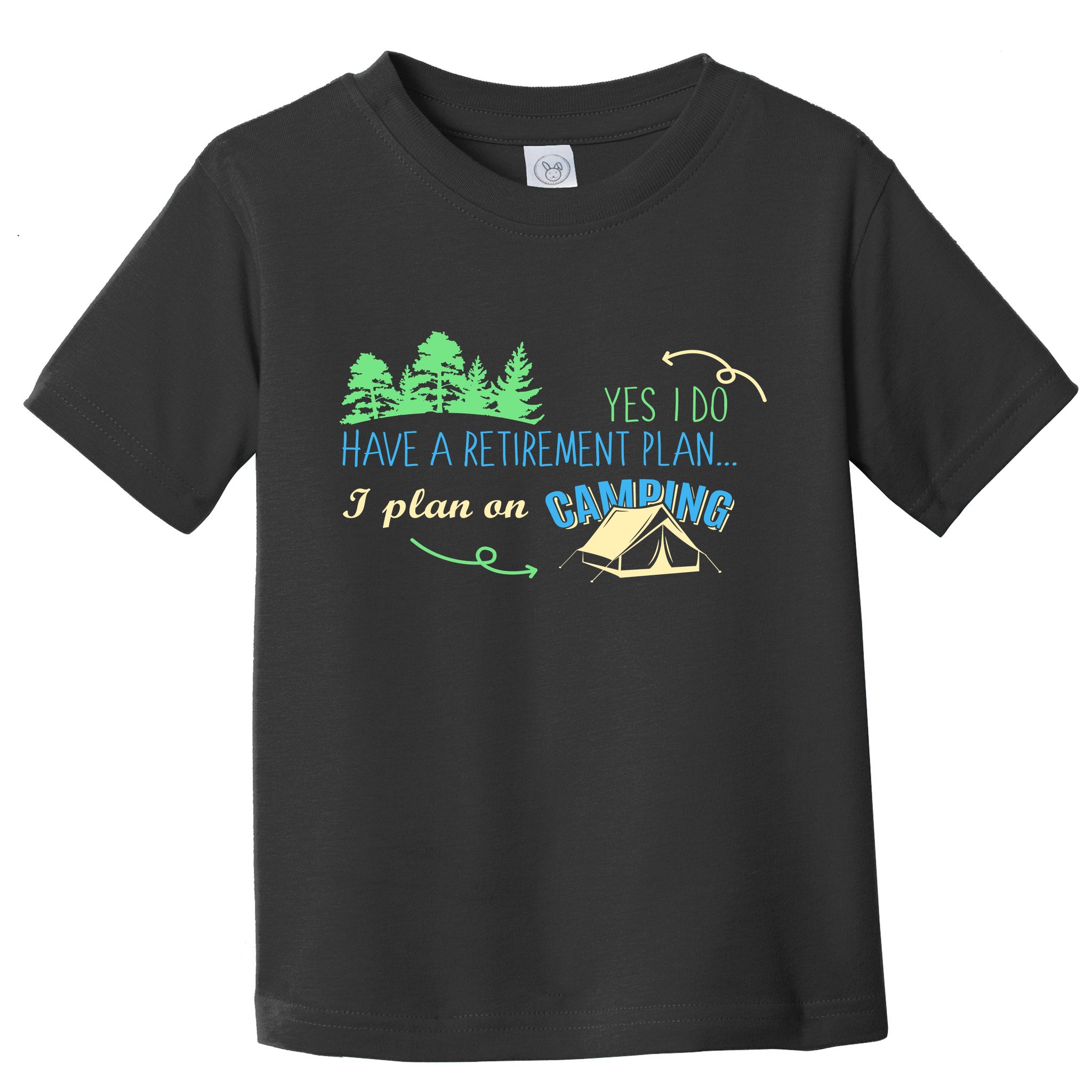 Yes I Do Have A Retirement Plan I Plan On Camping Toddler T-Shirt