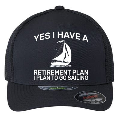 Yes I have A Retirement Plan Sailing Flexfit Unipanel Trucker Cap