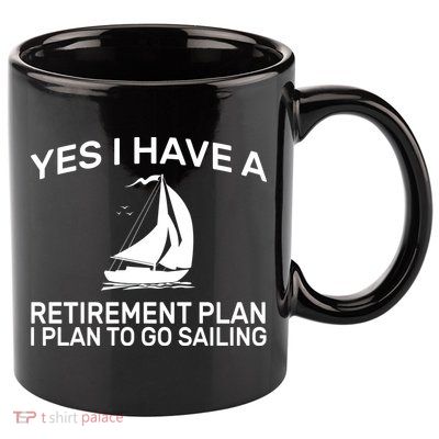 Yes I have A Retirement Plan Sailing 11oz C Handle Ceramic Mug