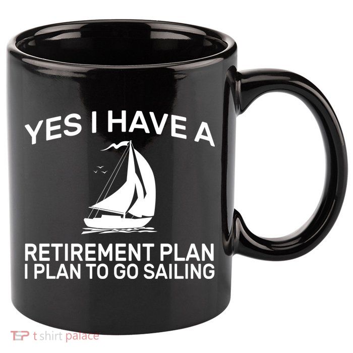 Yes I have A Retirement Plan Sailing 11oz C Handle Ceramic Mug
