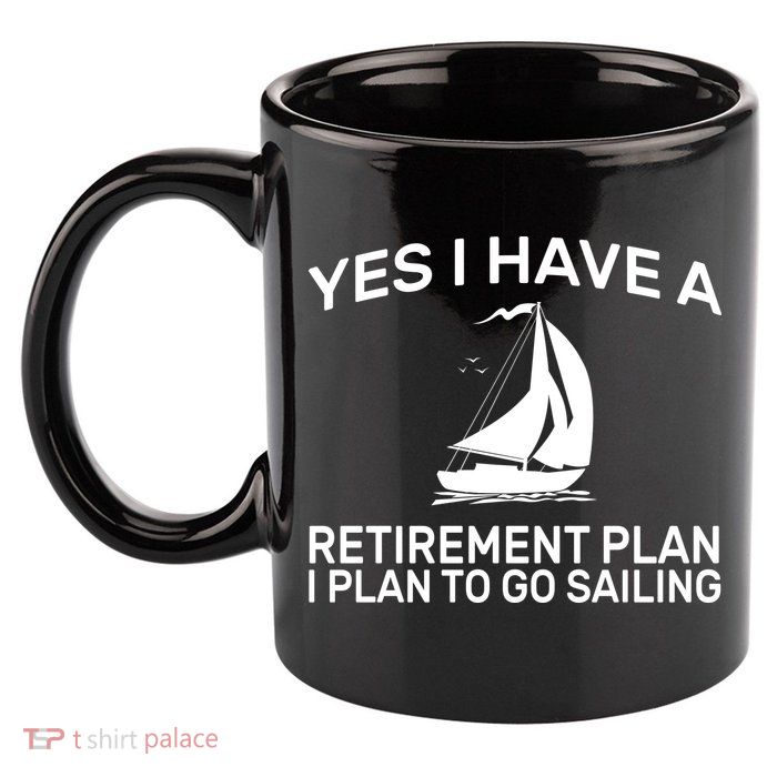 Yes I have A Retirement Plan Sailing 11oz C Handle Ceramic Mug