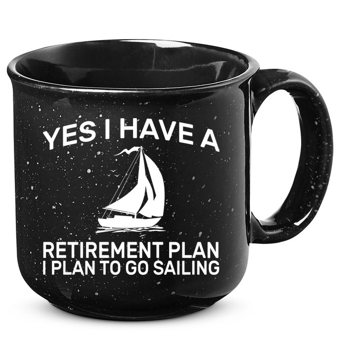 Yes I have A Retirement Plan Sailing 15oz Campfire Ceramic Mug