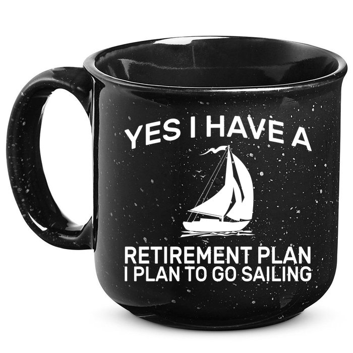 Yes I have A Retirement Plan Sailing 15oz Campfire Ceramic Mug
