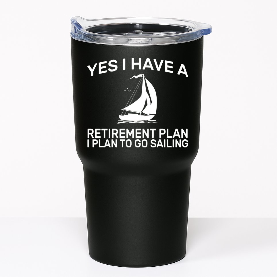 Yes I have A Retirement Plan Sailing Tumbler
