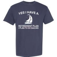 Yes I have A Retirement Plan Sailing Garment-Dyed Heavyweight T-Shirt