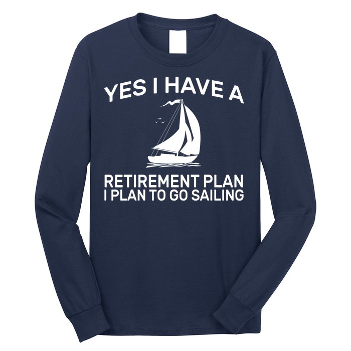 Yes I have A Retirement Plan Sailing Long Sleeve Shirt