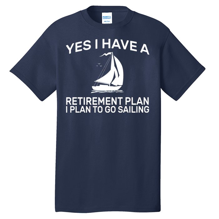 Yes I have A Retirement Plan Sailing Tall T-Shirt