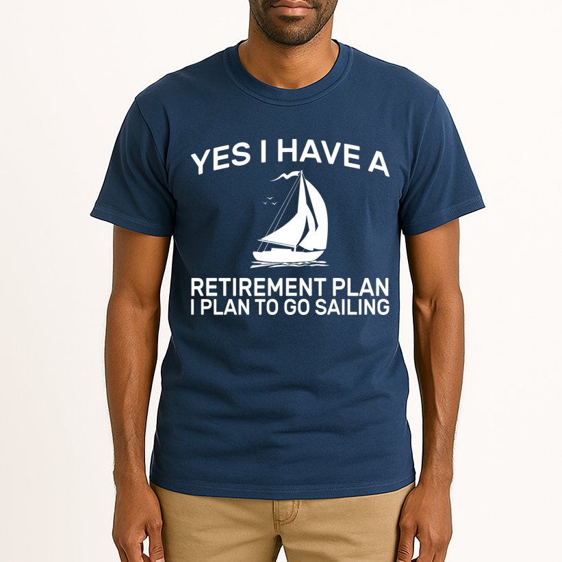 Yes I have A Retirement Plan Sailing Tall T-Shirt
