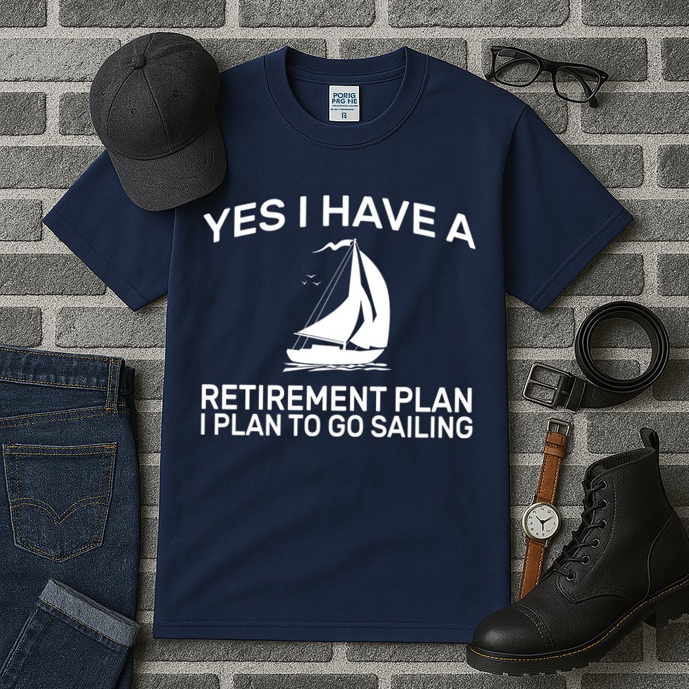 Yes I have A Retirement Plan Sailing Tall T-Shirt