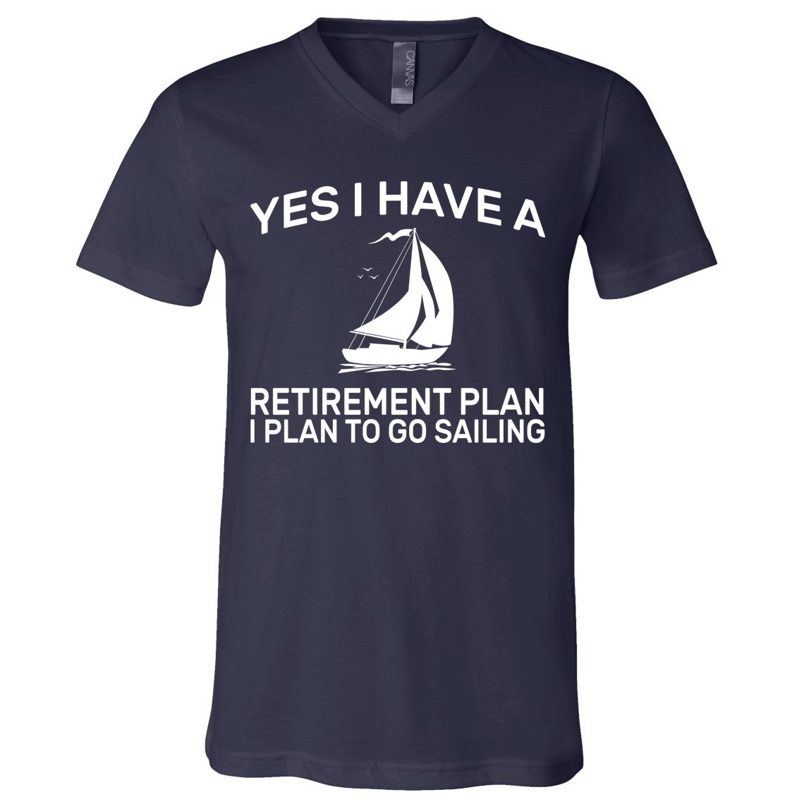 Yes I have A Retirement Plan Sailing V-Neck T-Shirt