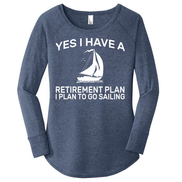 Yes I have A Retirement Plan Sailing Women's Perfect Tri Tunic Long Sleeve Shirt