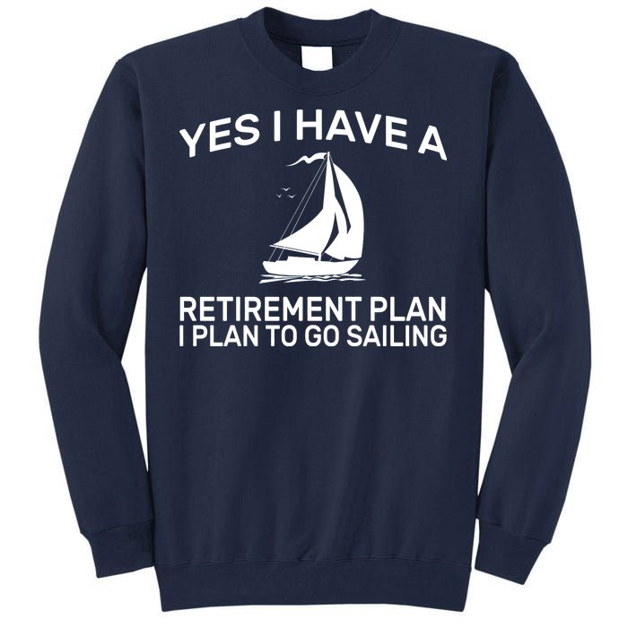 Yes I have A Retirement Plan Sailing Tall Sweatshirt