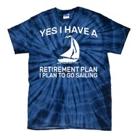 Yes I have A Retirement Plan Sailing Tie-Dye T-Shirt