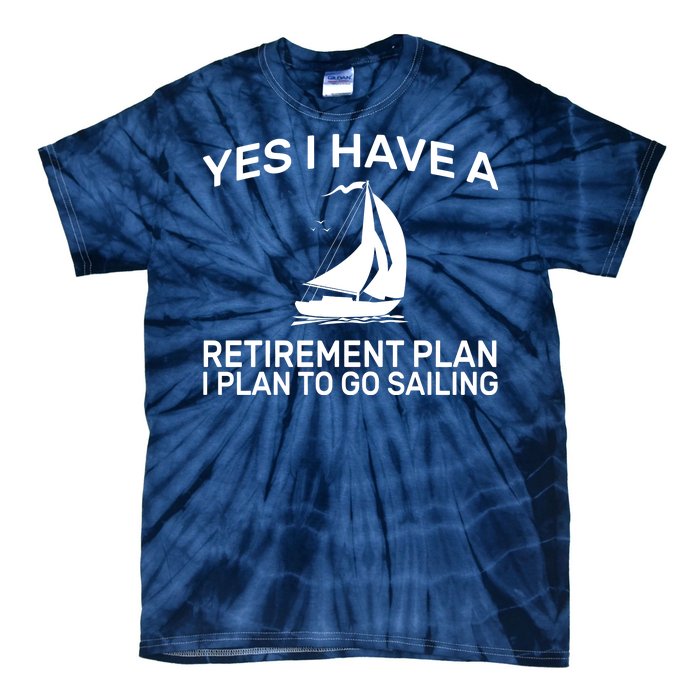 Yes I have A Retirement Plan Sailing Tie-Dye T-Shirt