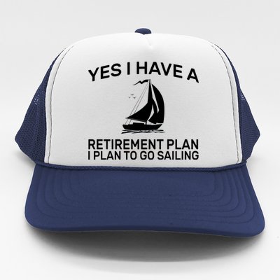 Yes I have A Retirement Plan Sailing Trucker Hat