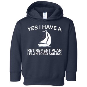 Yes I have A Retirement Plan Sailing Toddler Hoodie